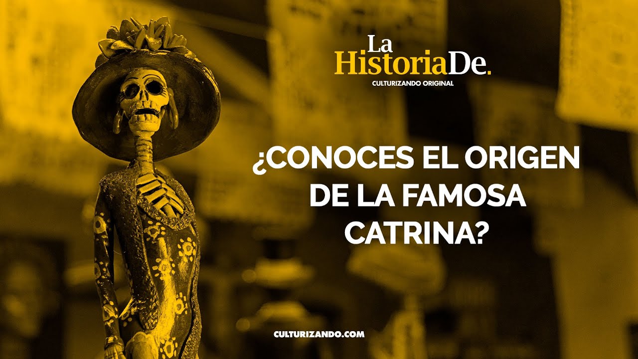 ¿Conoces el origen de la famosa Catrina? • Historia Culturizando