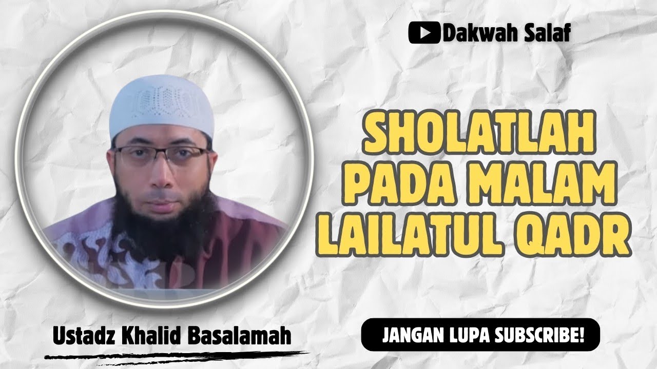 AMAL PELEBUR DOSA : SHOLAT PADA MALAM LAILATUL qadr | USTADZ KHALID BASALAMAH 