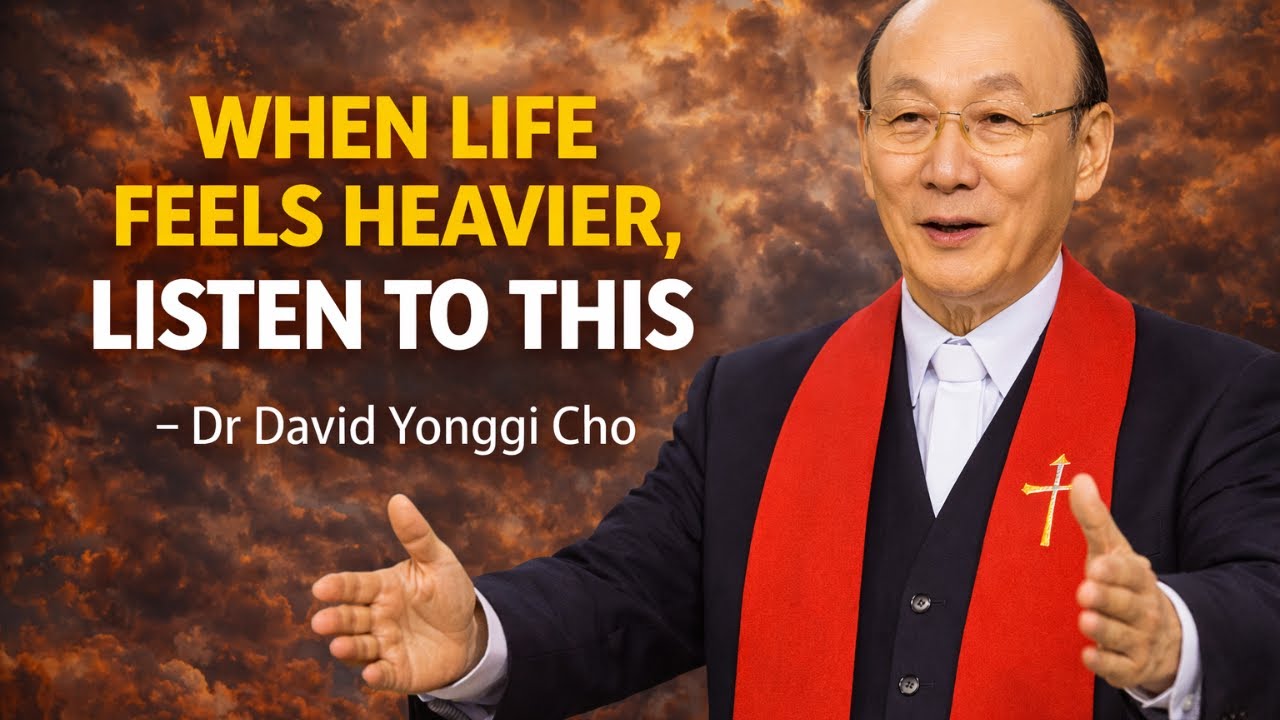GOD SENDS YOU THIS MESSAGE WHEN LIFE FEELS HEAVIER - Dr David Yonggi Cho