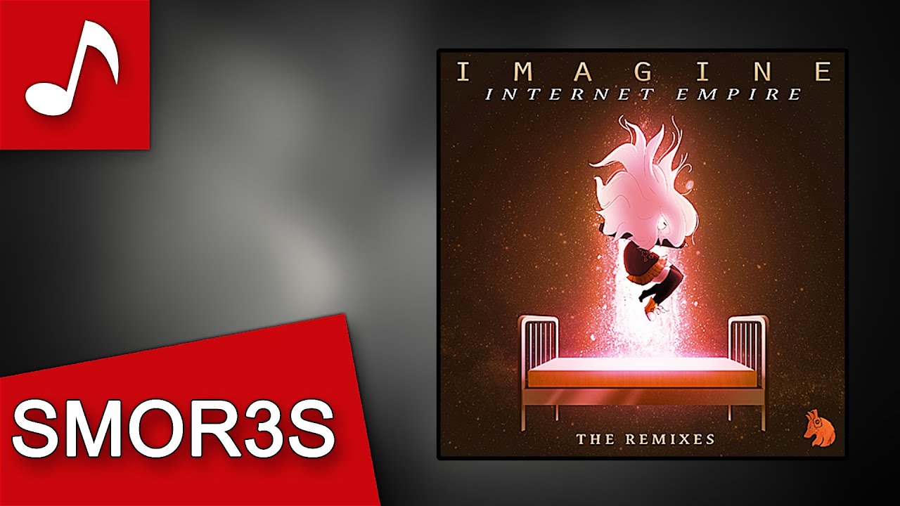 Internet Empire - Imagine (SMOR3S Remix)
