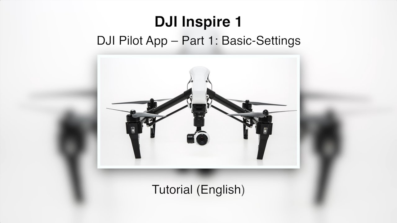 DJI Inpsire 1 #04 &ndash; DJI Pilot App &ndash; Part 1: Basic-Settings (English)