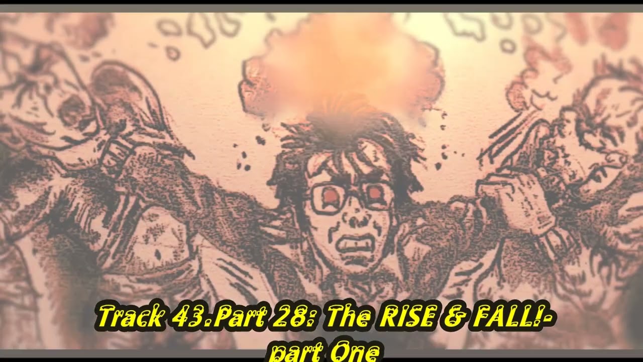 Track 43 Part 28 The RISE & FALL! part One
