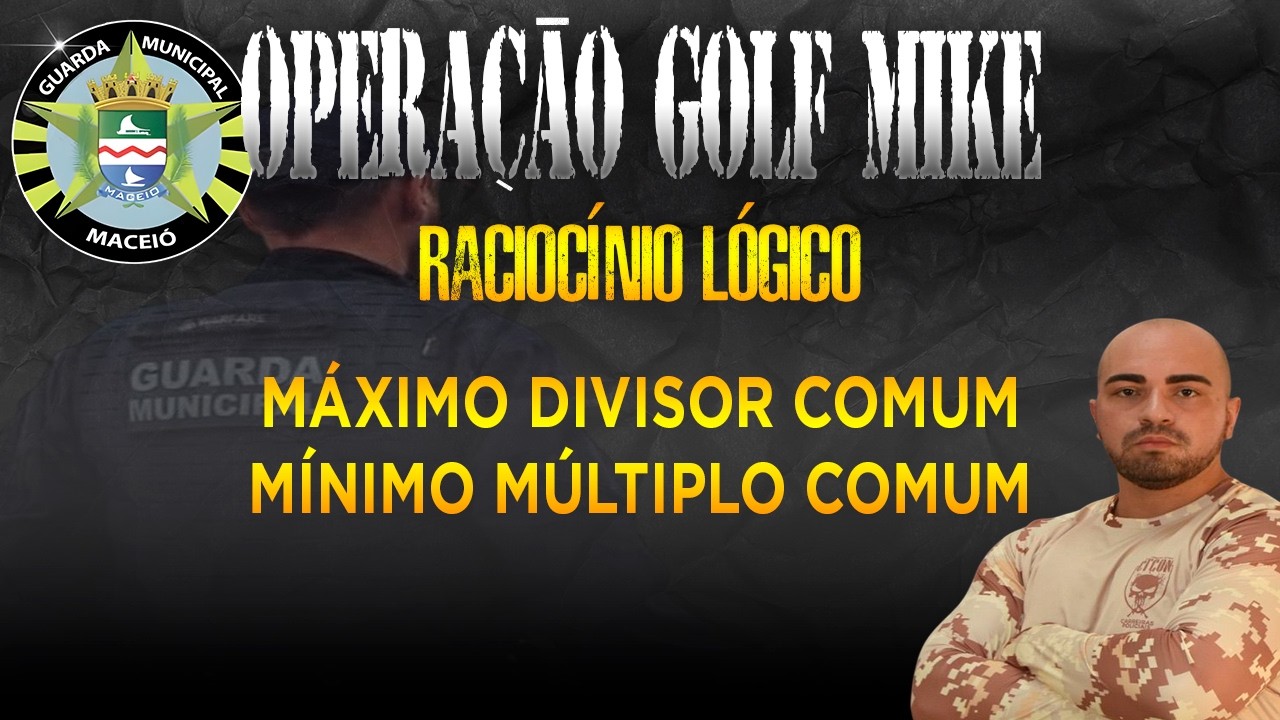 MMC e MDC - RACIOCÍNIO LÓGICO - GCM MACEIÓ-AL