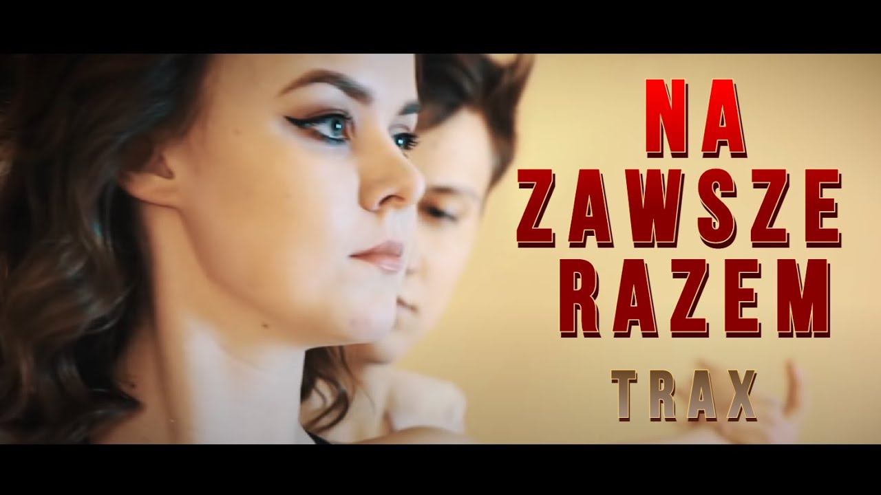 Trax - Na Zawsze Razem (Official Video) NOWOŚĆ