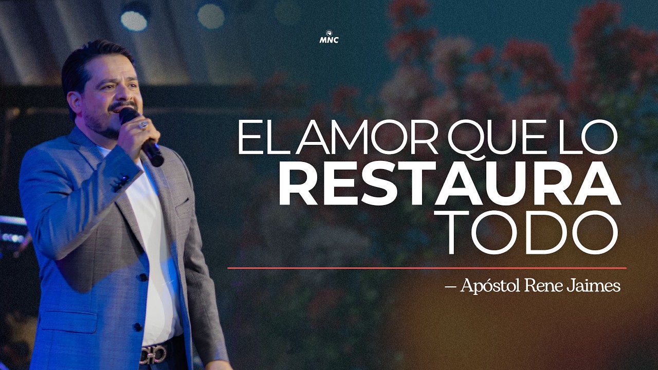 El Amor que lo Restaura todo. Ap. Rene Jaimes.