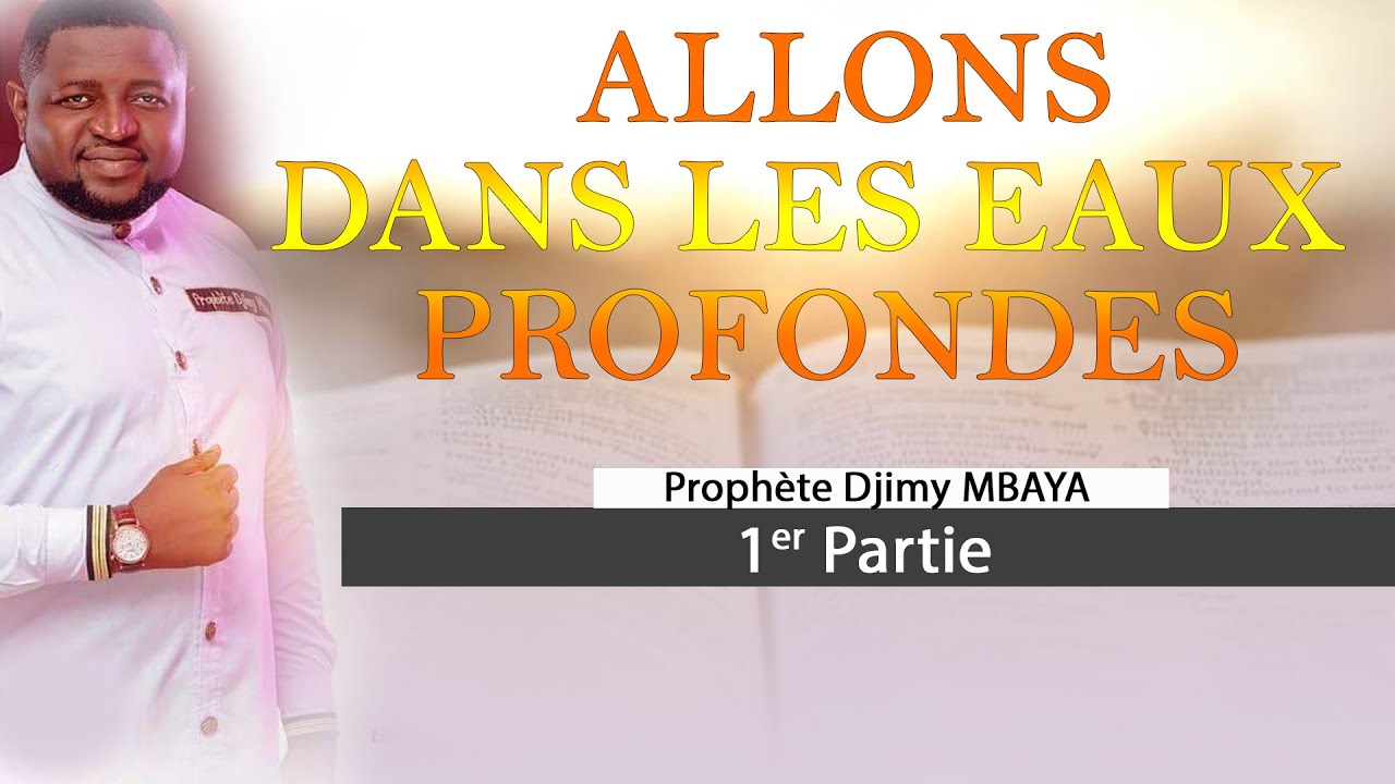 ALLONS DANS LES EAUX PROFONDES Part 1 avec le prophète Djimy Mbaya
