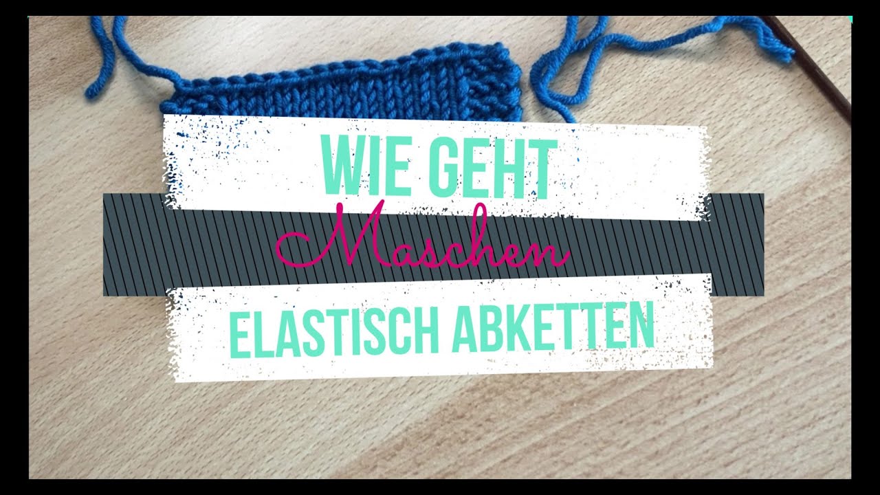 Wie kann ich Maschen elastisch abketten?