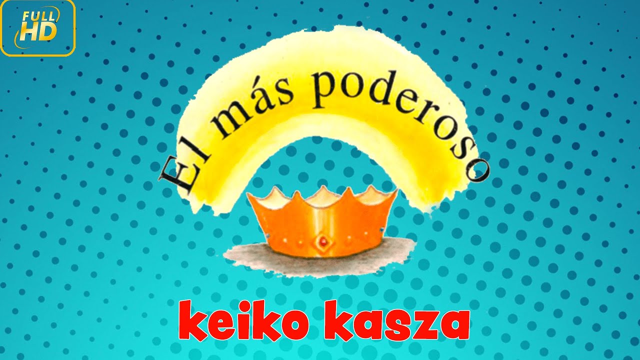 cuento EL MÁS PODEROSO  de KEIKO KASZA en HD| audio libro para niños