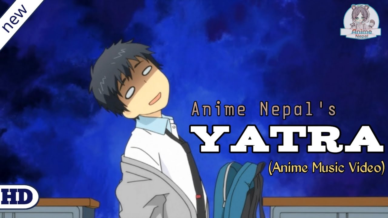 Yatra Timro Mero/Amv by Anime Nepal/Relife