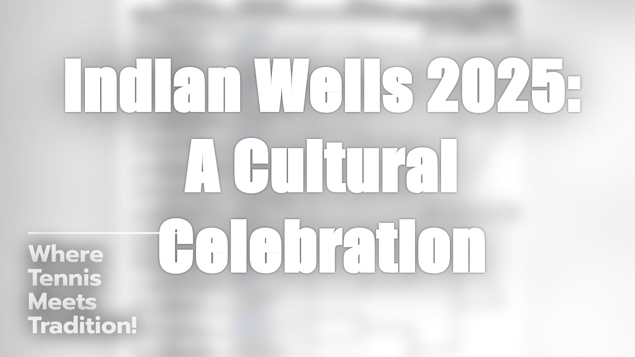 Indian Wells 2025: Culture Meets Tennis 🎾✨