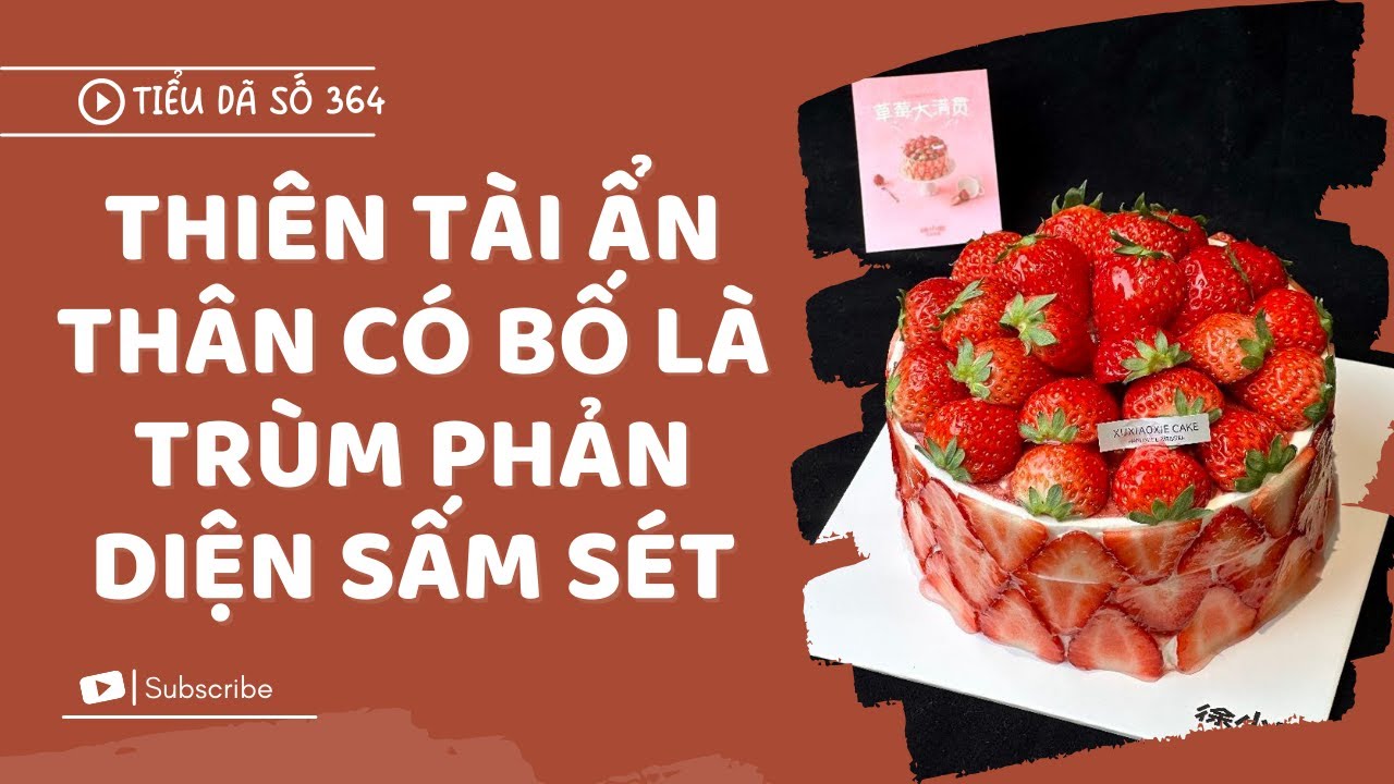 [TRUYỆN FULL] BỐ TÔI LÀ TRÙM PHẢN DIỆN SẤM SÉT // TIỂU DÃ SỐ 364