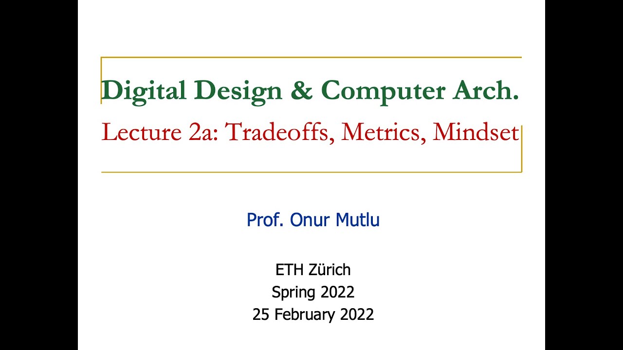 Digital Design & Computer Architecture - Lecture 2a: Tradeoffs, Metrics, Mindset (Spring 2022)