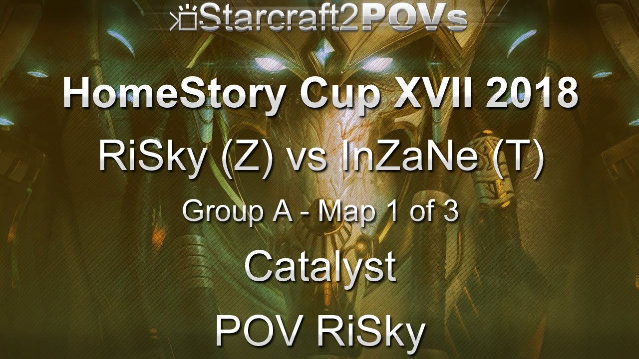 SC2 LotV - HomeStory Cup XVII 2018 - RiSky vs InZaNe - Group A - Map 1 - Catalyst - RiSky