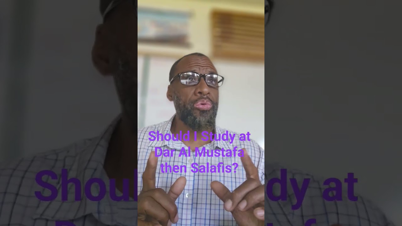 Should I Study at Dar Al Mustafa  then Salafis?