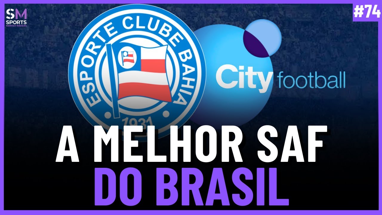 COMO O GRUPO CITY LEVOU O BAHIA AO TOPO DO FUTEBOL BRASILEIRO | Sports Market Makers #74