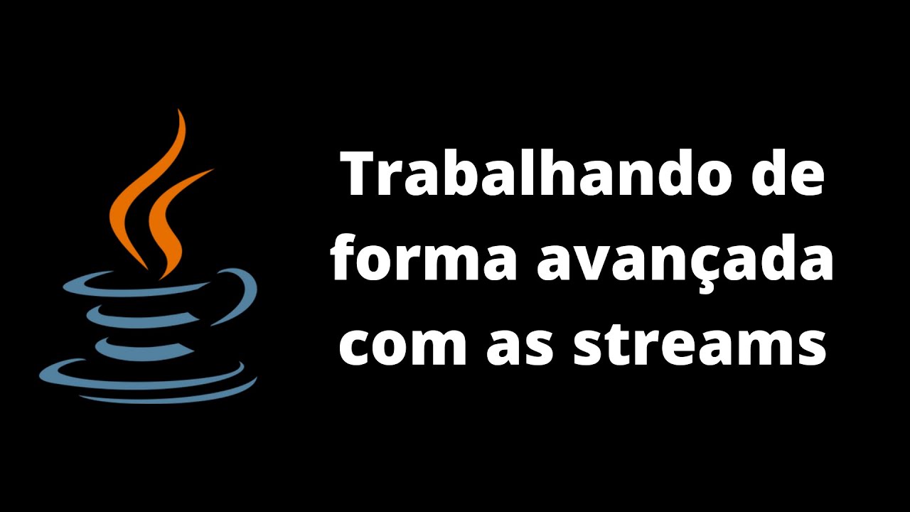 Java 8 - Aula 8 - Streams e Collectors - Parte III (Métodos avançados)