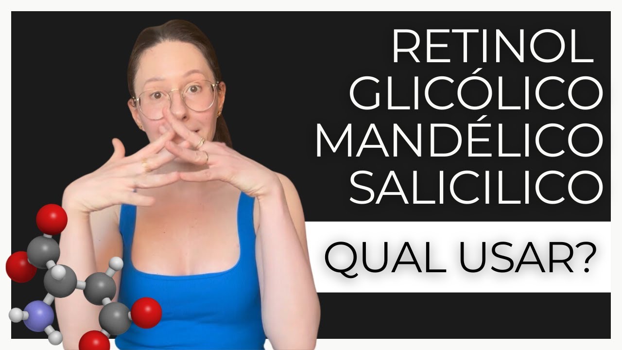 Como e quando usar: RETINOL, GLICÓLICO, SALICÍLICO E MANDÉLICO