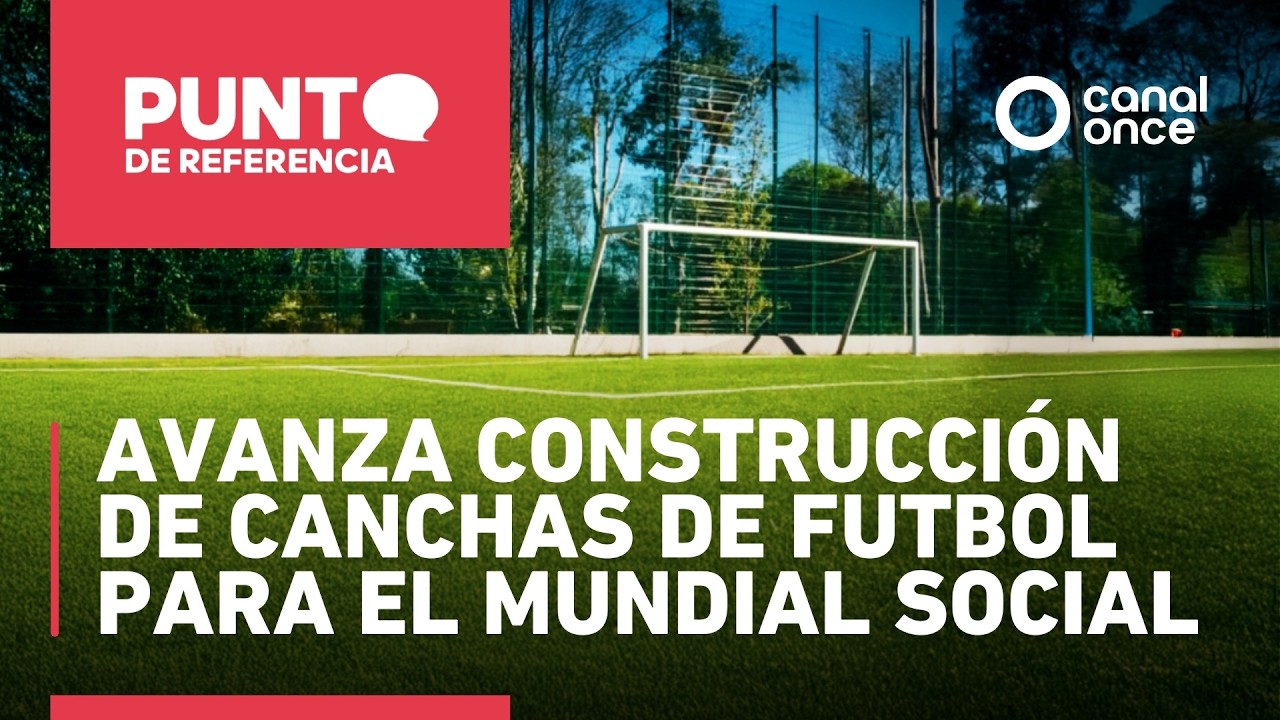 Punto de referencia - Avanza construcción de canchas de futbol para el Mundial Social (05/03/2026)