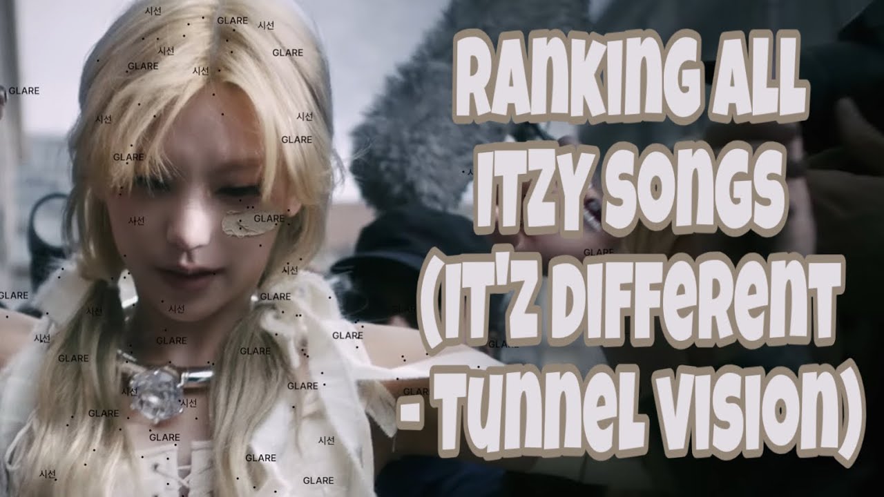 Ranking All ITZY Songs (IT’Z DIFFERENT- TUNNEL VISION