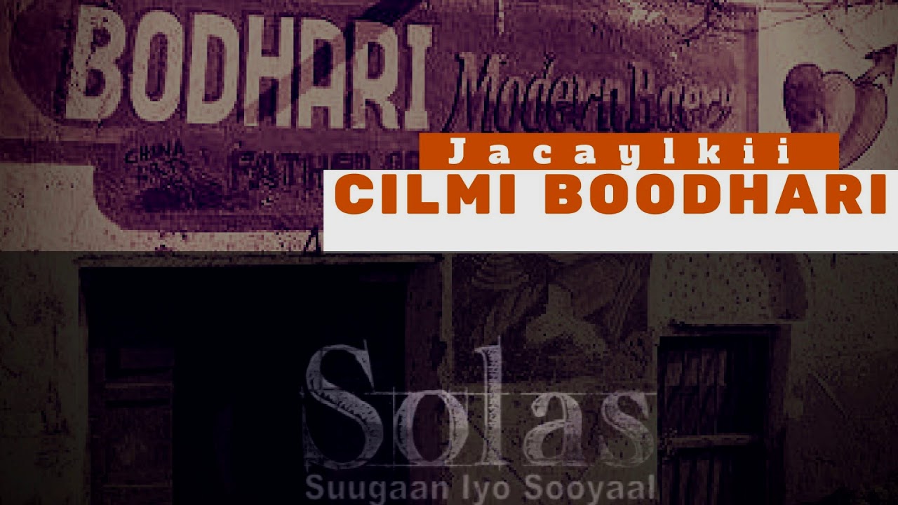 Taariikhdii ,Gabayadii iyo Jacaylkii Cilmi Boodhari (1) Sollas Media
