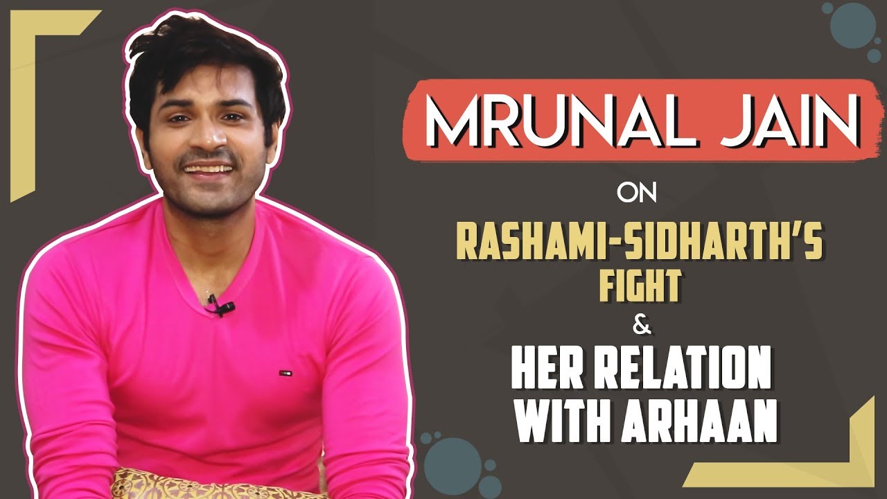 Mrunal Jain On Rashami&rsquo;s Game, Fights With Sidharth, Relation With Arhaan & More