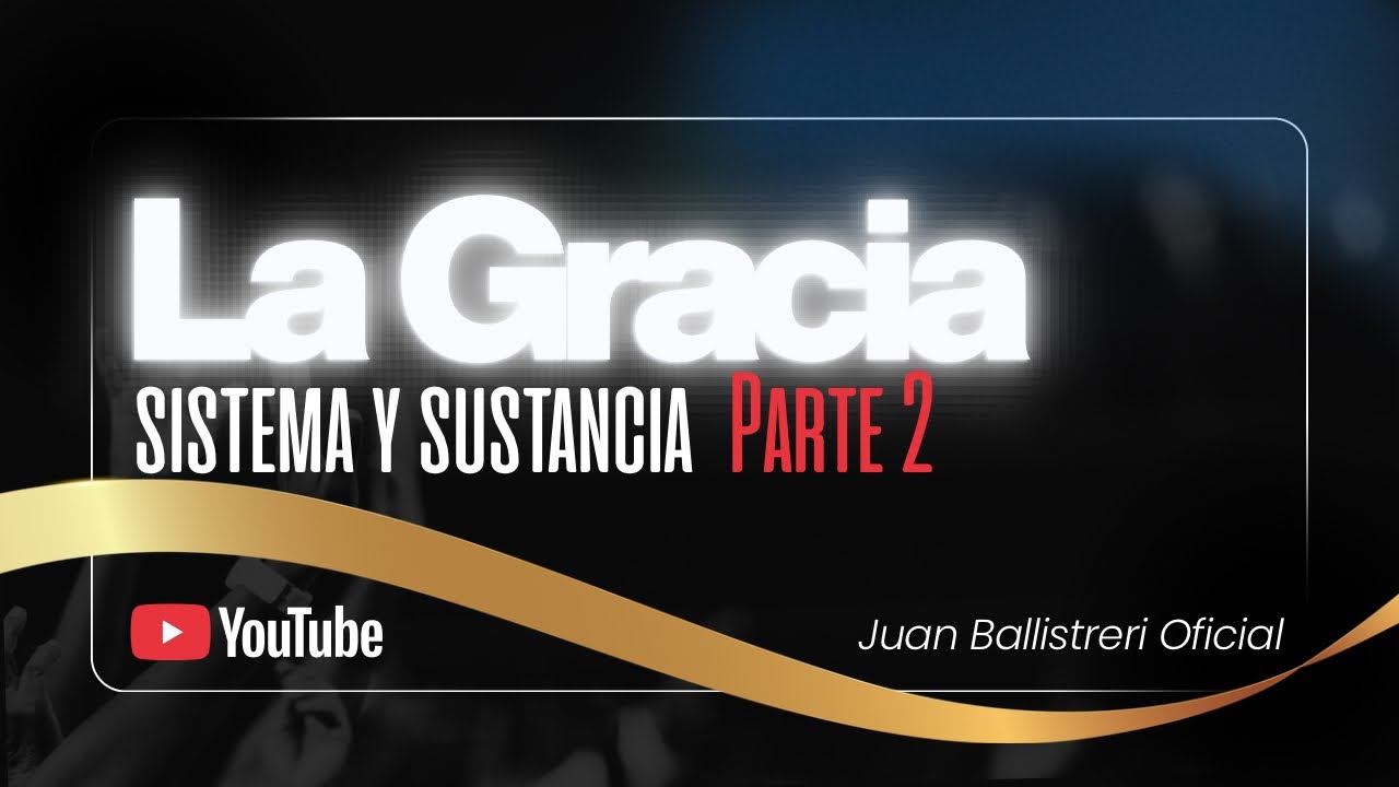 LA GRACIA, sistema y sustancia - Parte 2 