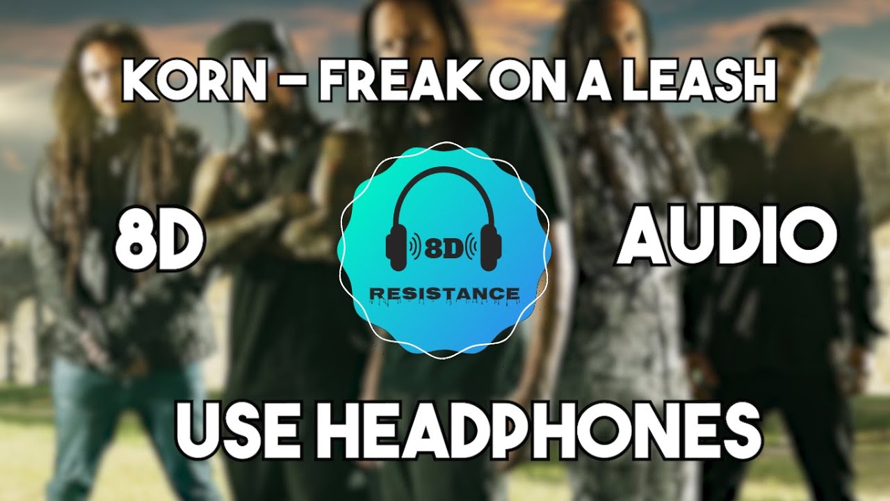 Korn - Freak on a Leash [8D TUNE]