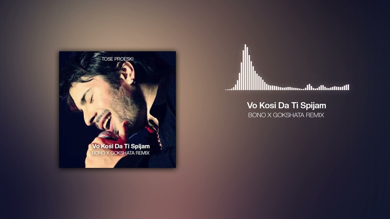 Tose Proeski - Vo Kosi Da Ti Spijam (Bono x Gokshata Remix)