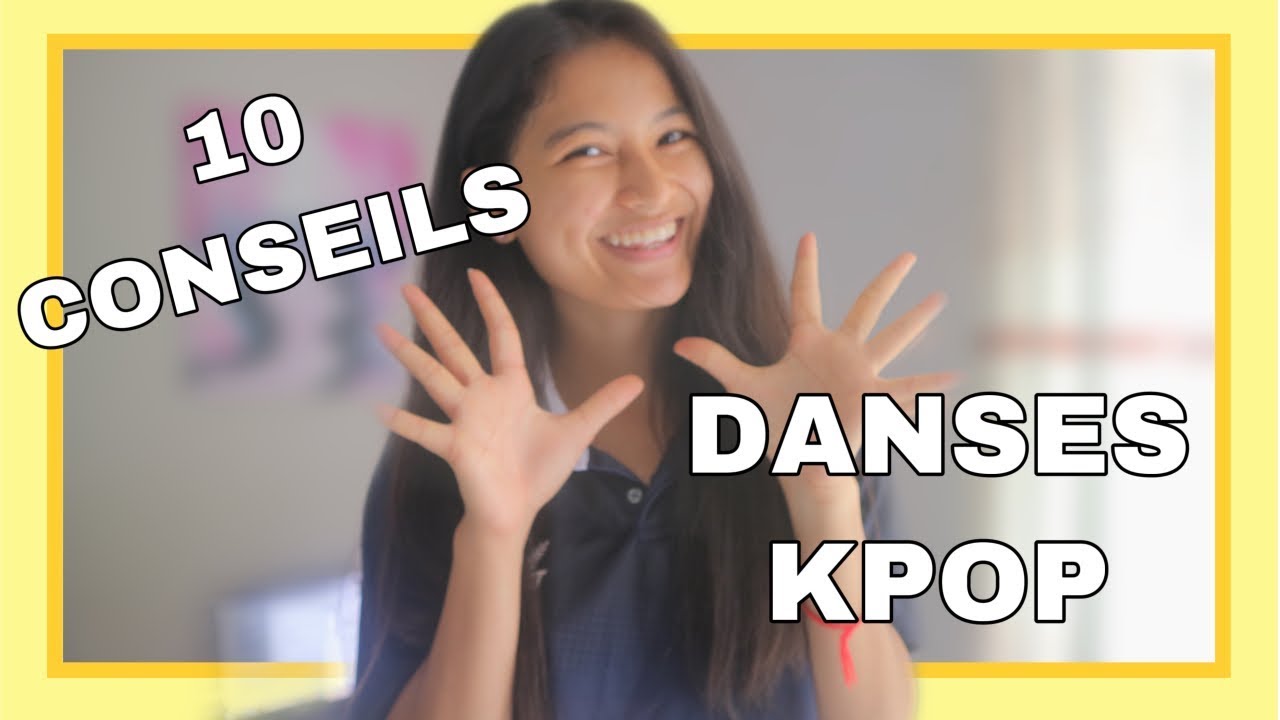 10 CONSEILS POUR LES DANSES DE KPOP !