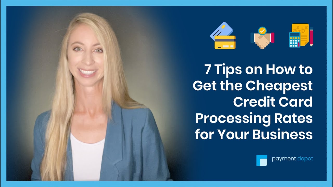 7 Tips On How To Get The Cheapest Credit Card Processing Rates For Your Business
