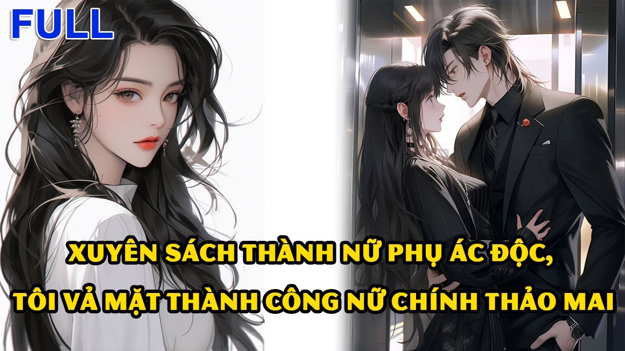 [FULL] - XUYÊN SÁCH THÀNH NỮ PHỤ ĐỘC ÁC, TÔI THÀNH CÔNG VẢ MẶT NỮ CHÍNH THẢO MAI #VọngNguyệtReview