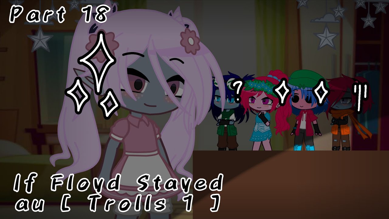 If Floyd Stayed? || Part 18 || Trolls 1 || Trolls Gacha || Enjoy✨||