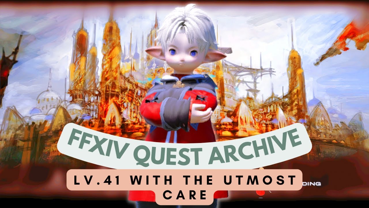 Lv.41 With the Utmost Care // FFXIV Quest Archive