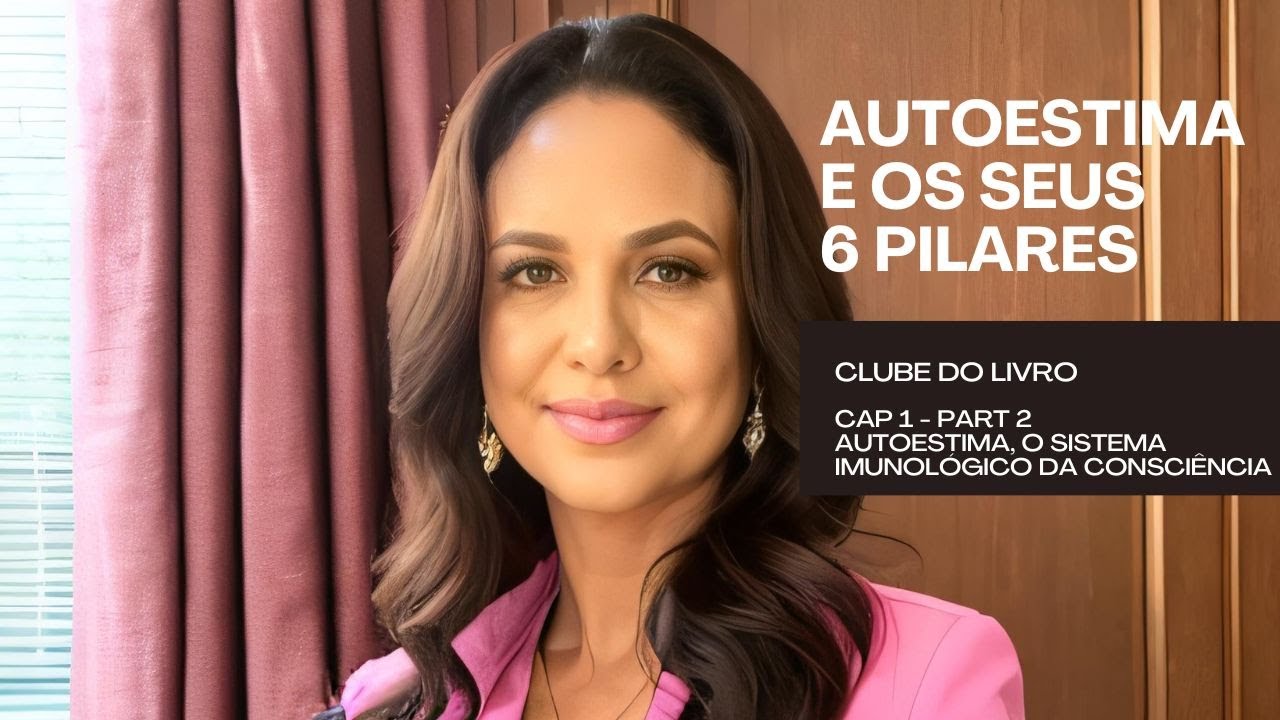 AUTOESTIMA E SEUS 6 PILARES - Cap 1 O Sistema Imunológico da Consciência #nathanielbranden