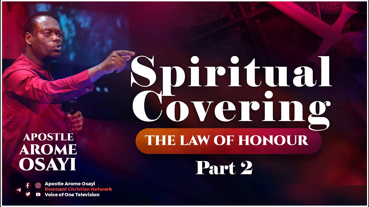 Spiritual Covering ( The Law of Honour) -Part 2 - Apostle Arome Osayi