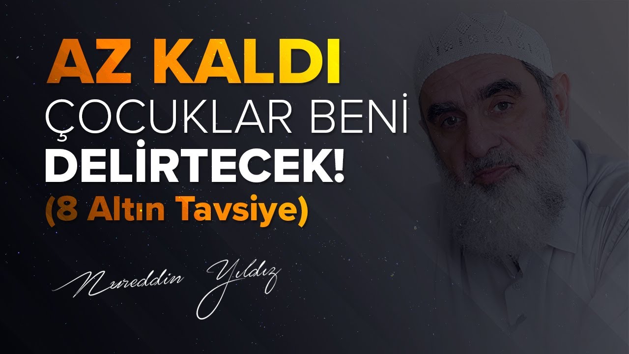 AZ KALDI ÇOCUKLAR BENİ DELİRTECEK! (8 Altın Tavsiye) | Nureddin Yıldız