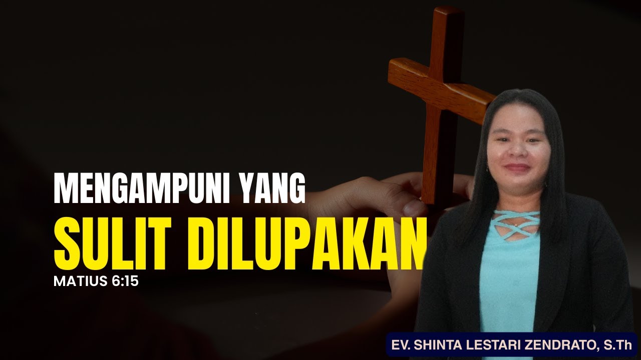 MENGAMPUNI YANG SULIT DILUPAKAN || MATIUS 6:15 || EV. SHINTA LESTARI ZENDRATO, S.Th