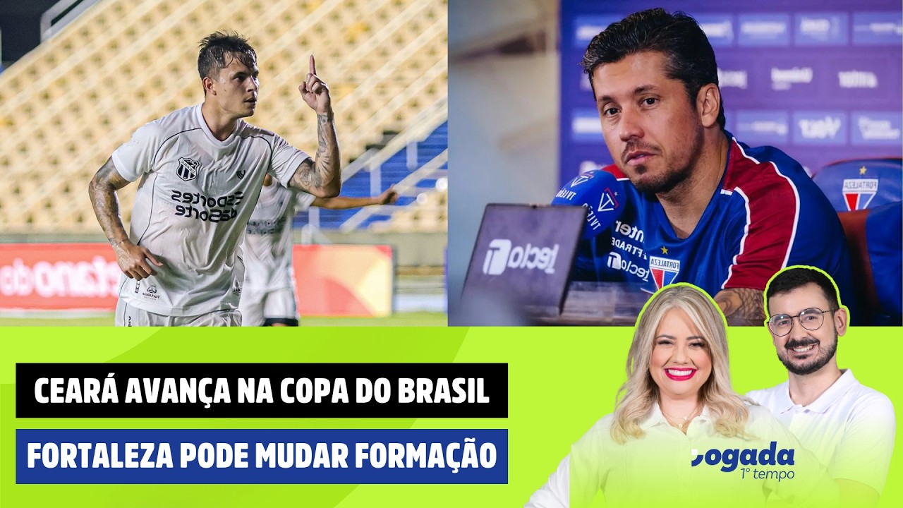 CEARÁ AVANÇA NA COPA DO BRASIL | FORTALEZA PODE MUDAR FORMAÇÃO | JOGADA 1º TEMPO (13/03/2026)