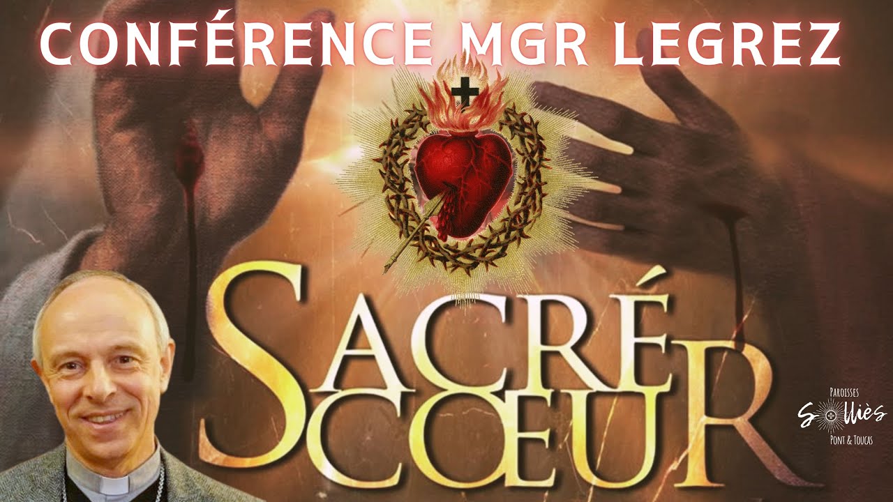 Le Sacré Cœur de Jésus - Conférence de Mgr Jean Legrez sur l'encyclique Dilexit Nos du pape François