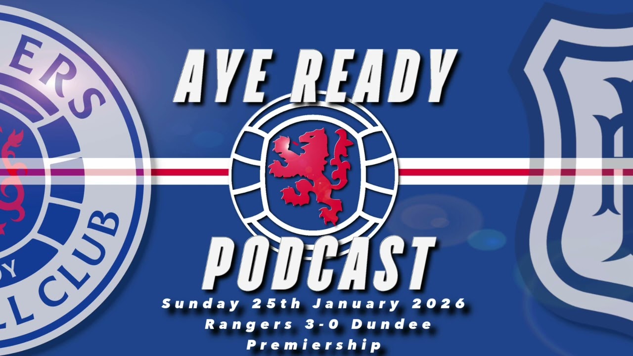 Подкаст Aye Ready - Реакция на матч - Воскресенье, 25 января 2026 г. - Рейнджерс 3-0 Данди