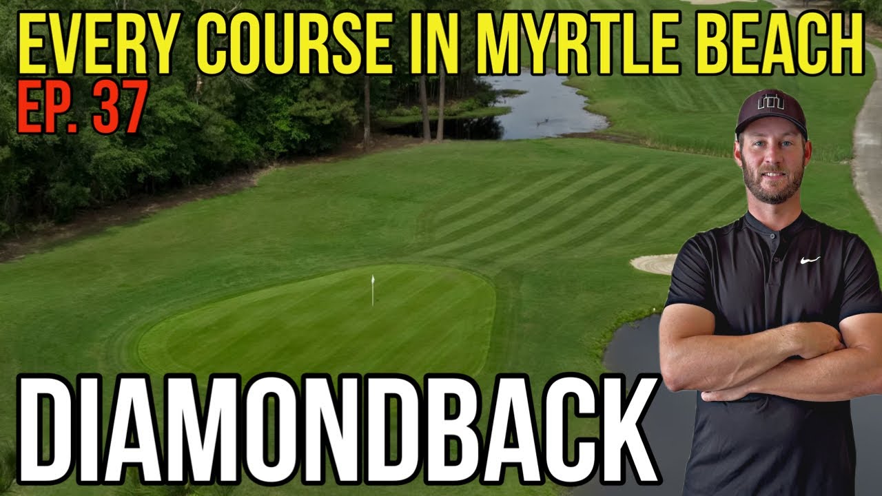 Every Course in Myrtle Beach | Diamondback | Front 9 | Ep. 37