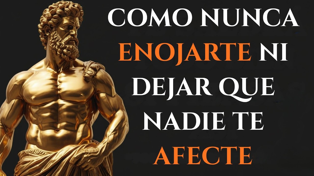 CÓMO NUNCA ENOJARTE Y QUE NADA NI NADIE TE AFECTE JAMÁS l LECCIONES de ESTOICISMO