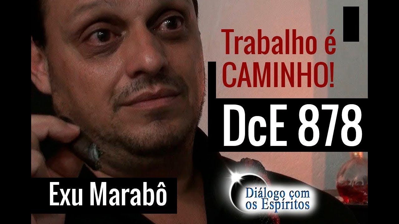 DcE 878 - [Trabalho é CAMINHO!] Exu Marabô da Encruzilhada - Médium Sacerdote: Orestes Mineiro