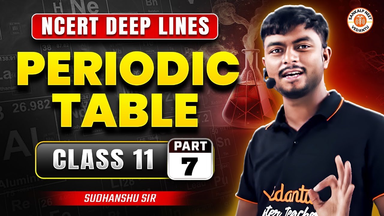 PERIODIC TABLE CLASS 11 | NEET NCERT DEEP LINES | COMPLETE NCERT FOR NEET 2025 | BY SUDHANSHU SIR #7