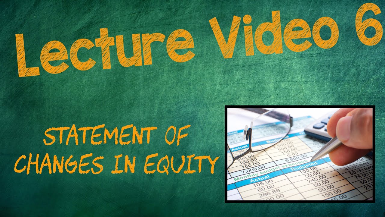 STATEMENT OF CHANGES IN EQUITY - Lecture Video 6, Chapter 4 | INTERMEDIATE ACCOUNTING I