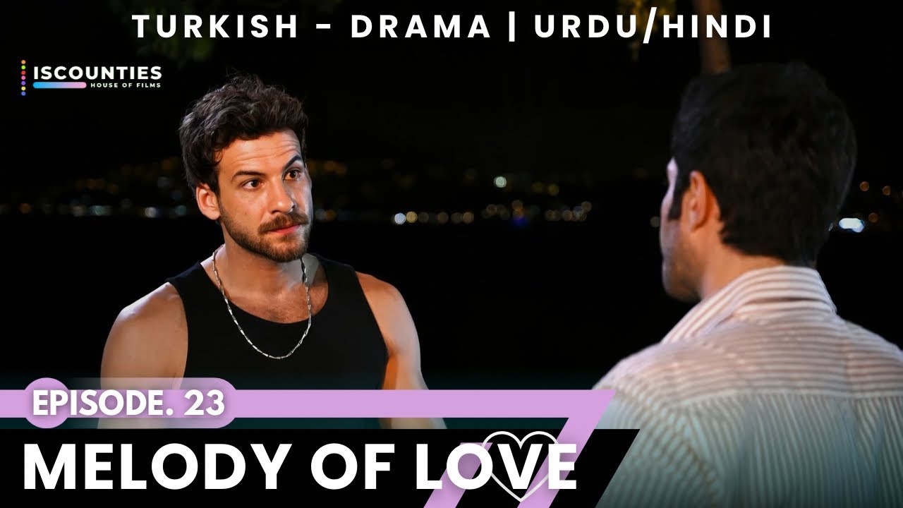 Melody Of Love 2023 - Episode 23 | Audio: Urdu & Hindi | Turkish Drama | Mustafa Koç - Nilsu Berfin