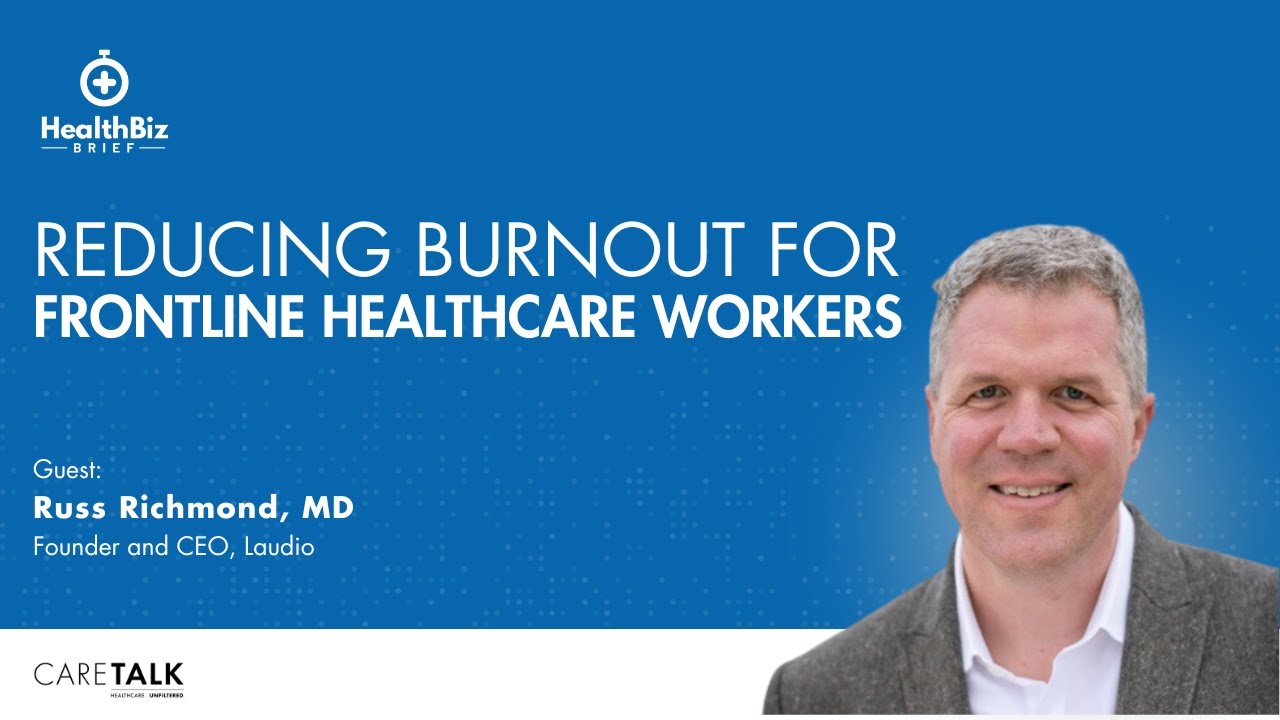 Reducing Burnout For Frontline Healthcare Workers w/ Laudio Founder and CEO, Russ Richmond MD