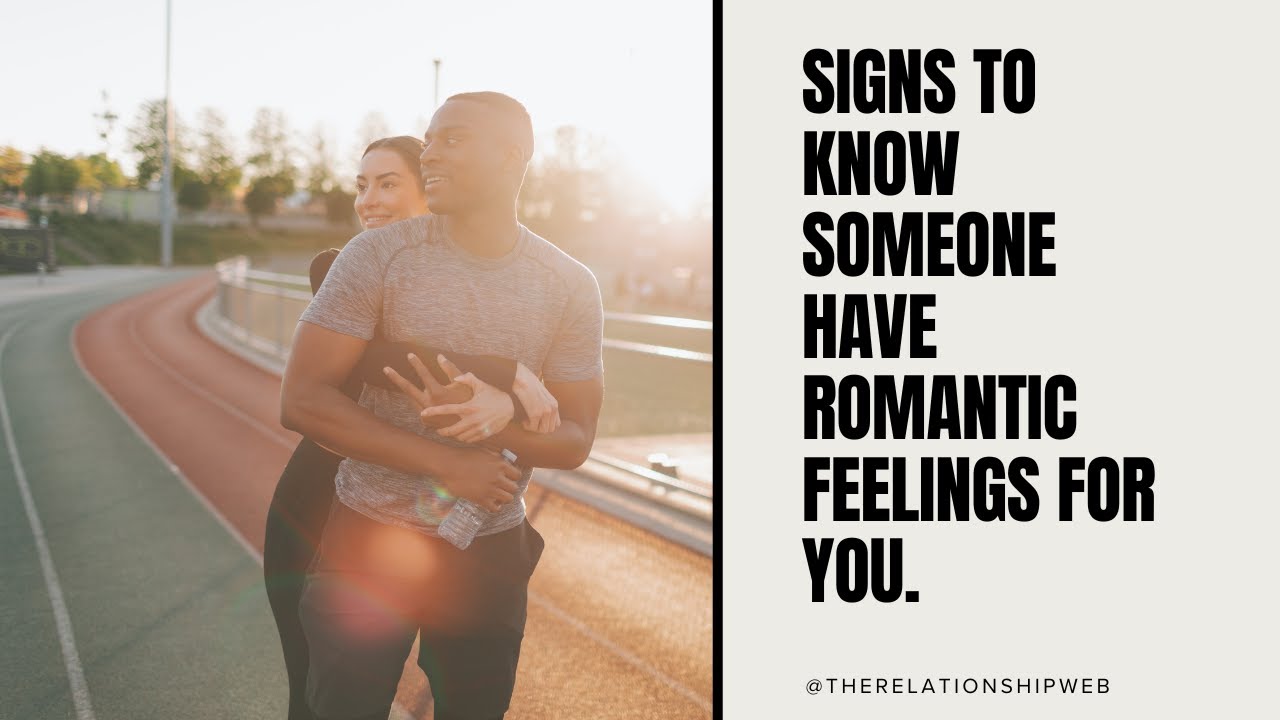 SIGNS TO KNOW  SOMEONE HAVE ROMANTIC FEELINGS FOR YOU.