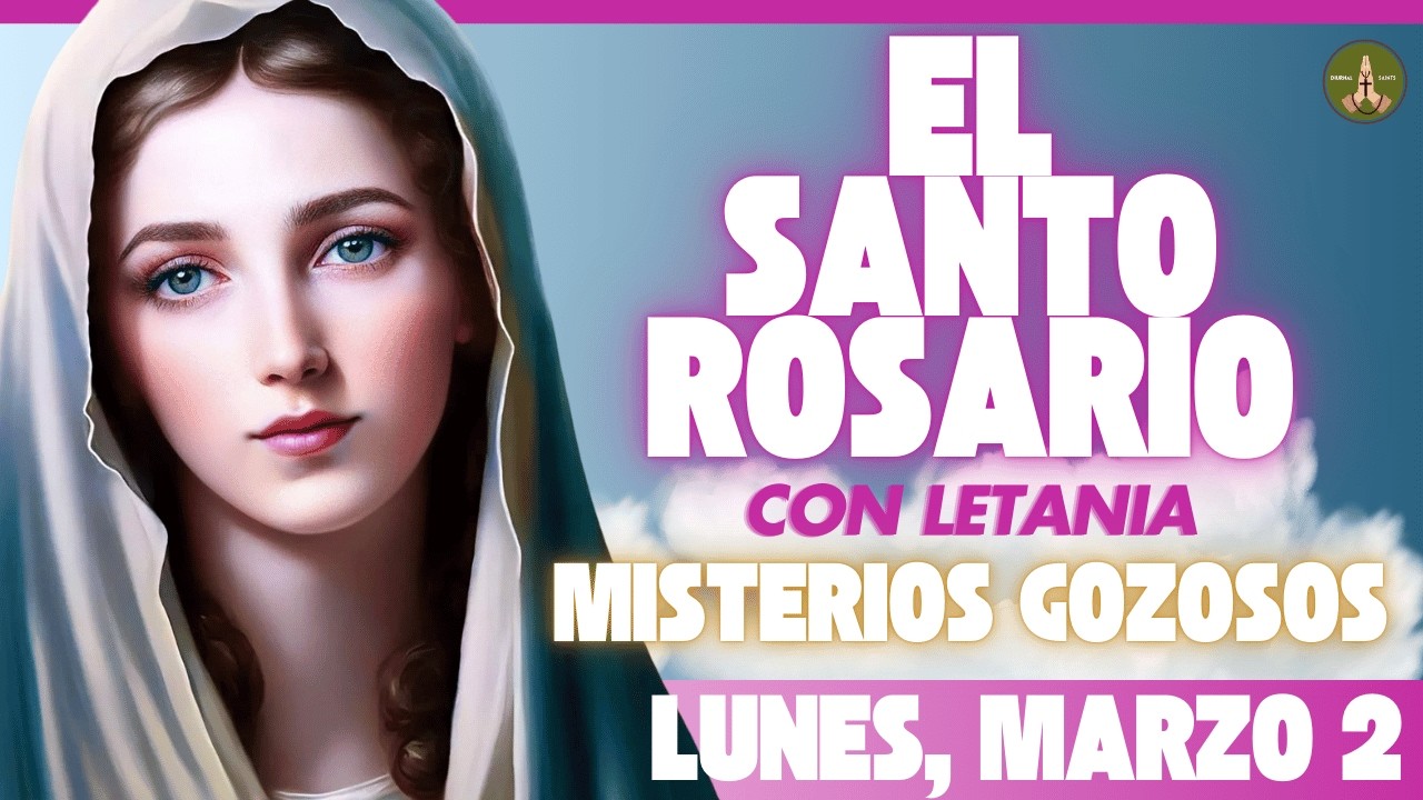 SANTO ROSARIO DE HOY: Misterios Gozosos (Lunes, Marzo 2) con Letania