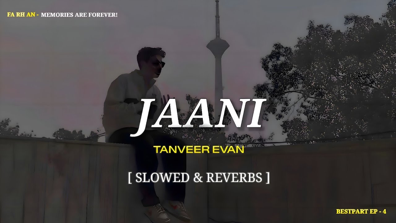 Tanveer Evan - Jaani (जानी) || [ Slowed & Reverbs ] ||MEMORIES ARE FOREVER (EP) || LYRICS SONG.